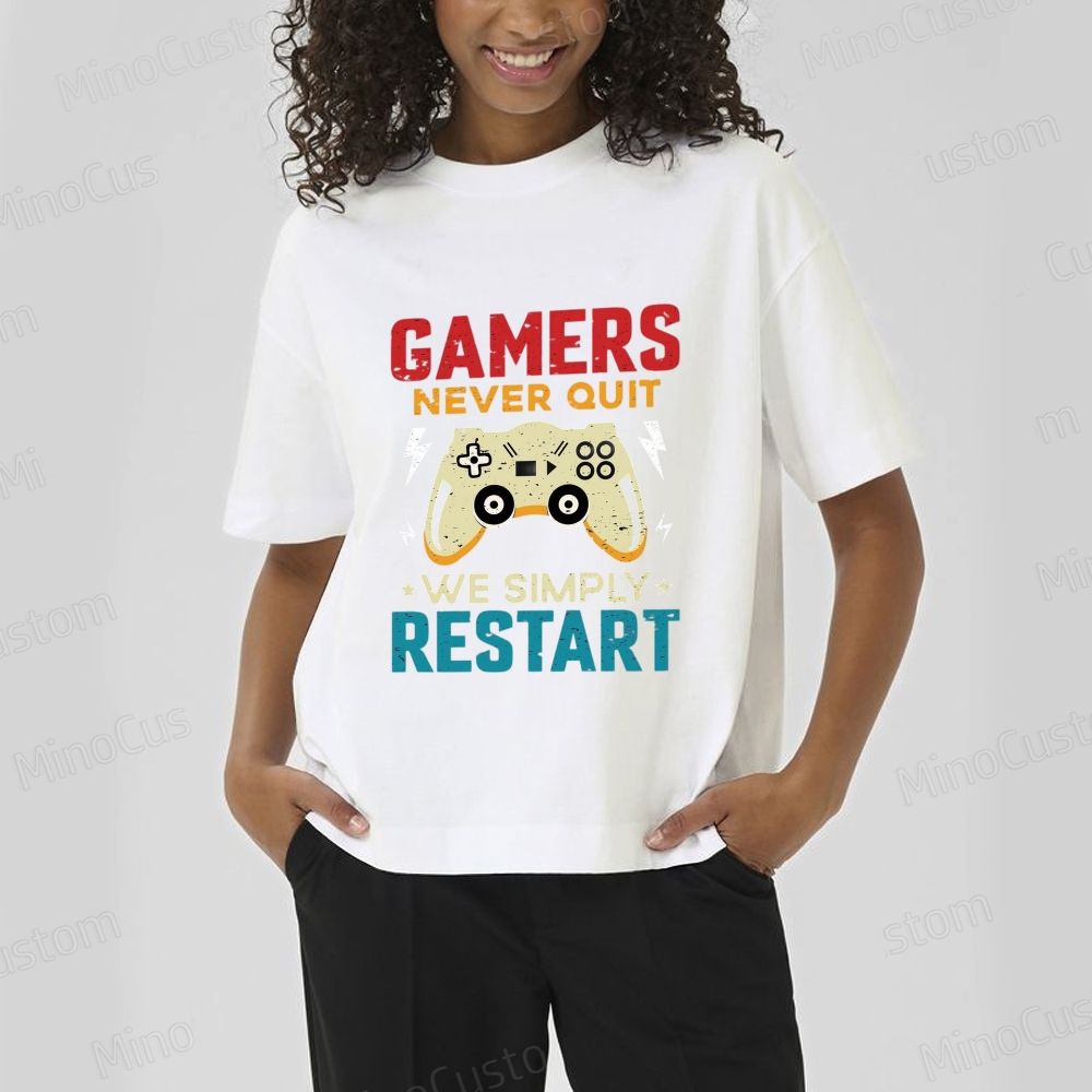 Gamers Never Quit We Simply Restart T - Shirt