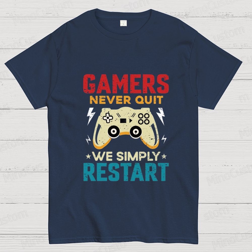 Gamers Never Quit We Simply Restart T - Shirt