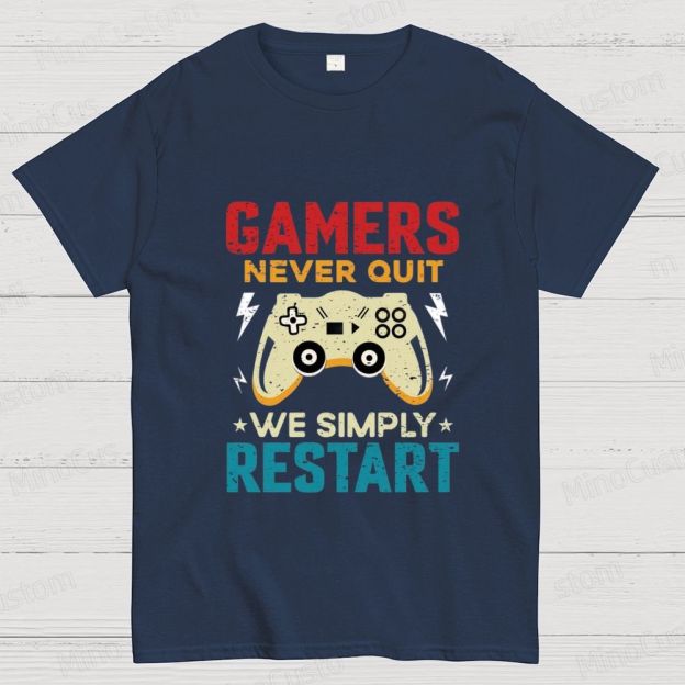 Gamers Never Quit We Simply Restart T - Shirt