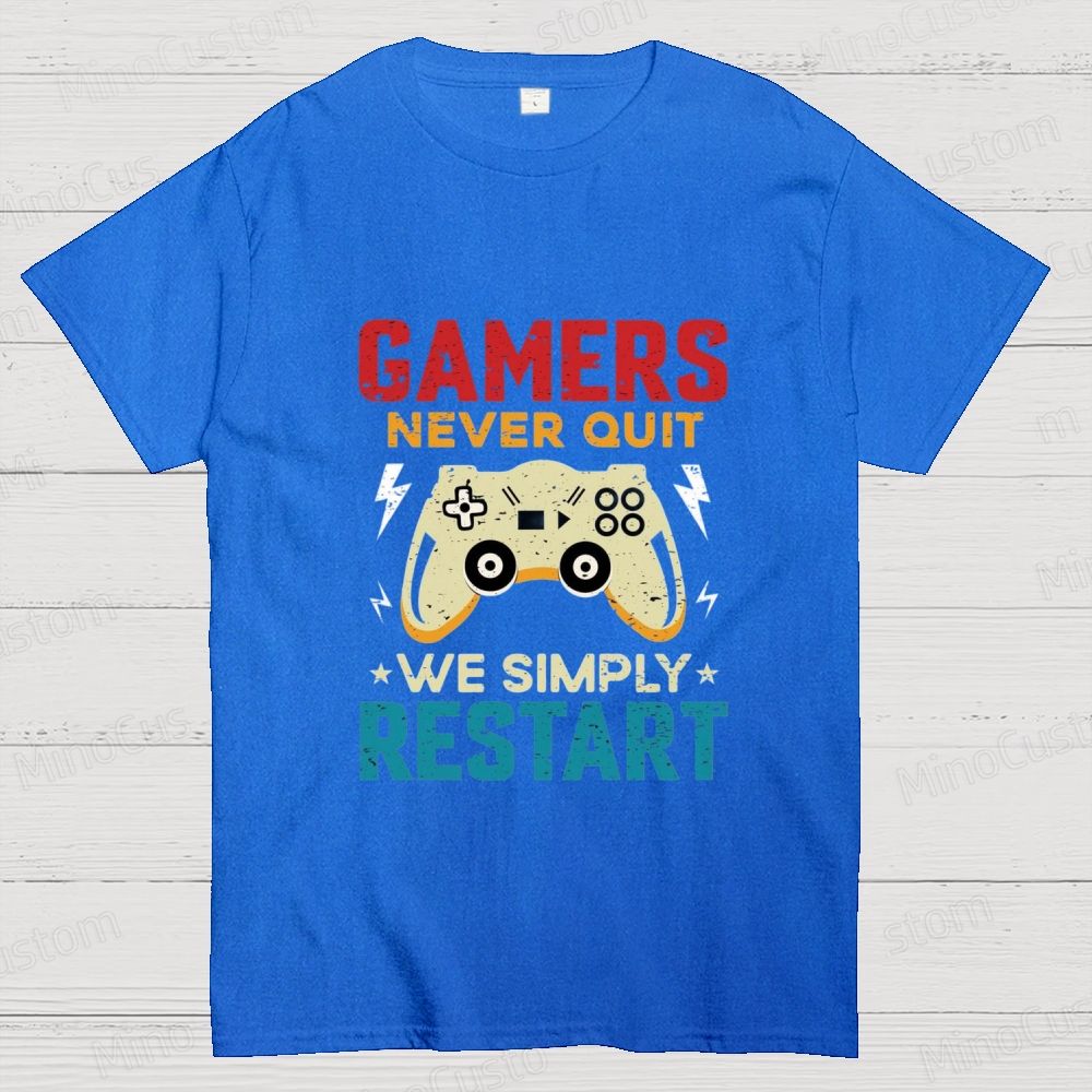 Gamers Never Quit We Simply Restart T - Shirt