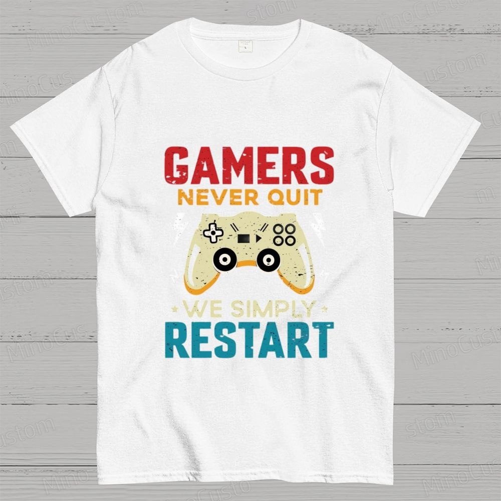 Gamers Never Quit We Simply Restart T - Shirt