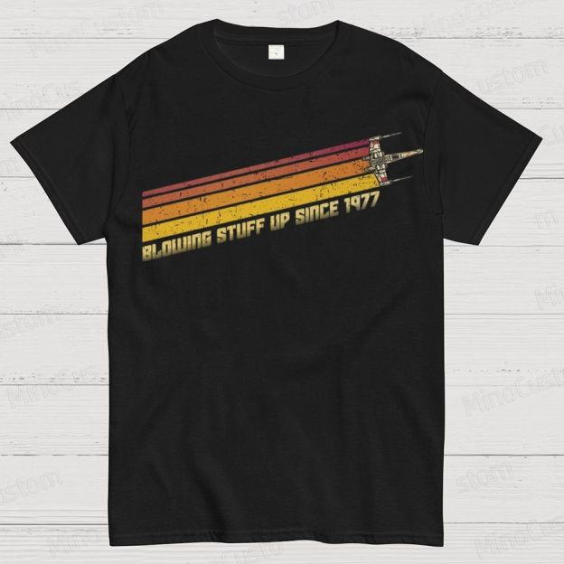 Retro Star Wars X - Wing “Blowing Stuff Up Since 1977” T - Shirt