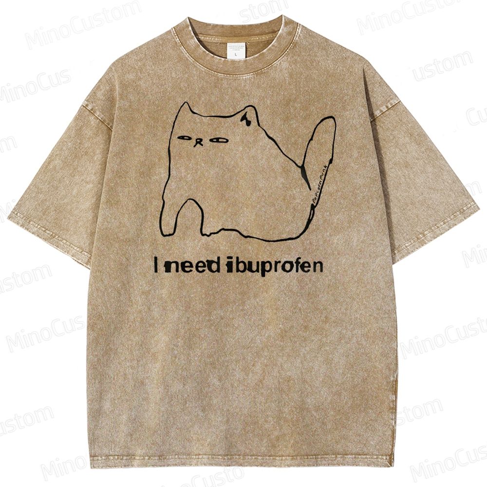 I Need Ibuprofen Washed T-Shirt 