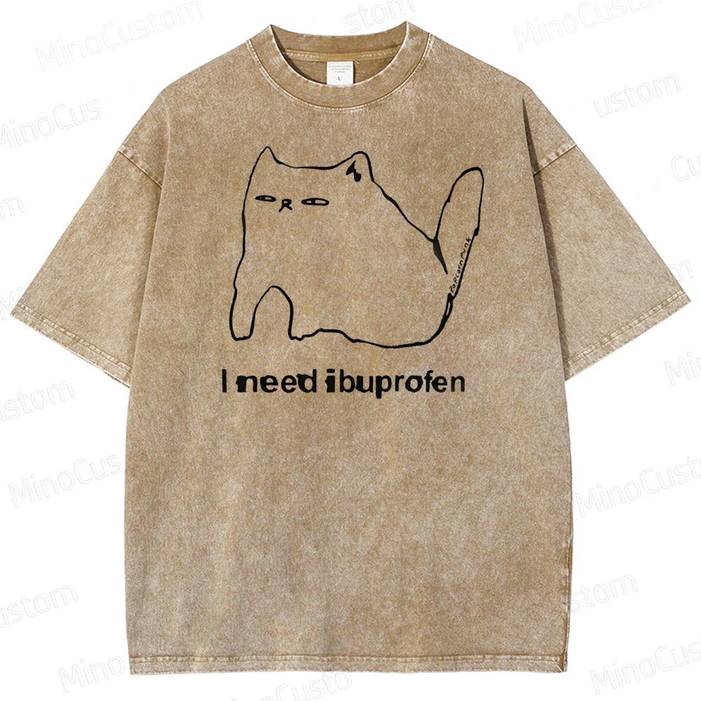 I Need Ibuprofen Washed T-Shirt 