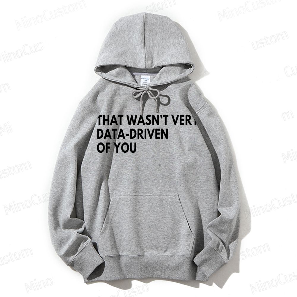 That Wasn't Very Data Driven Of You Geek Casual Hoodie 
