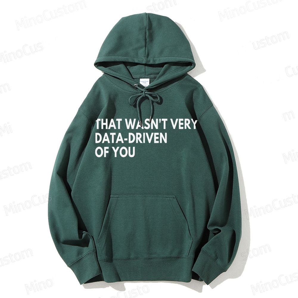 That Wasn't Very Data Driven Of You Geek Casual Hoodie 