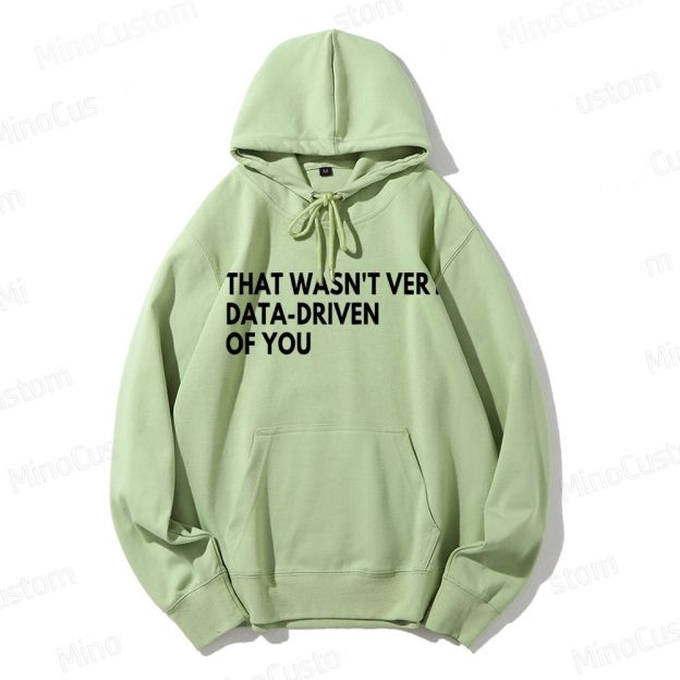 That Wasn't Very Data Driven Of You Geek Casual Hoodie 