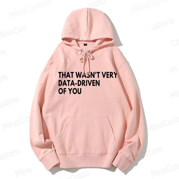 That Wasn't Very Data Driven Of You Geek Casual Hoodie 