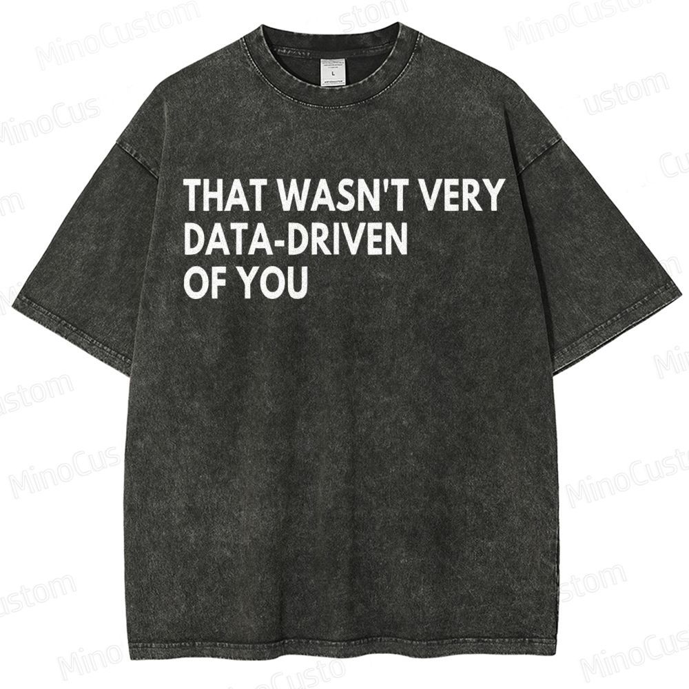 That Wasn't Very Data Driven Of You Geek  Washed T-Shirt
