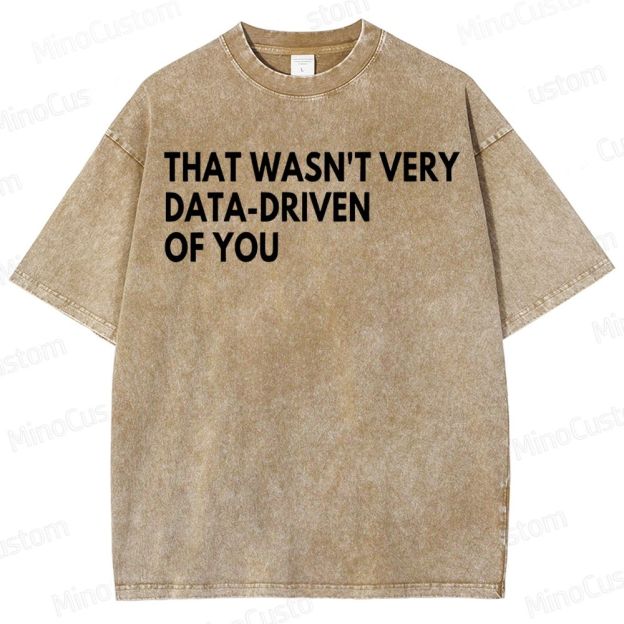 That Wasn't Very Data Driven Of You Geek  Washed T-Shirt