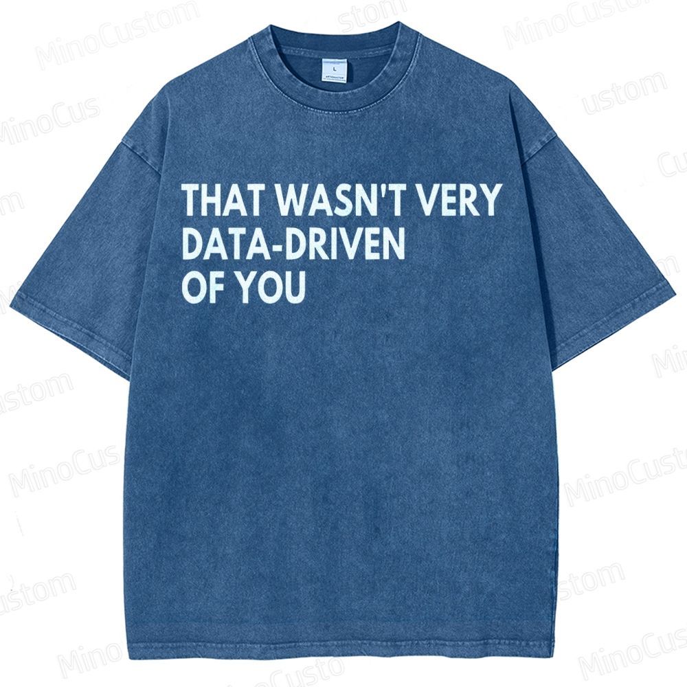 That Wasn't Very Data Driven Of You Geek  Washed T-Shirt