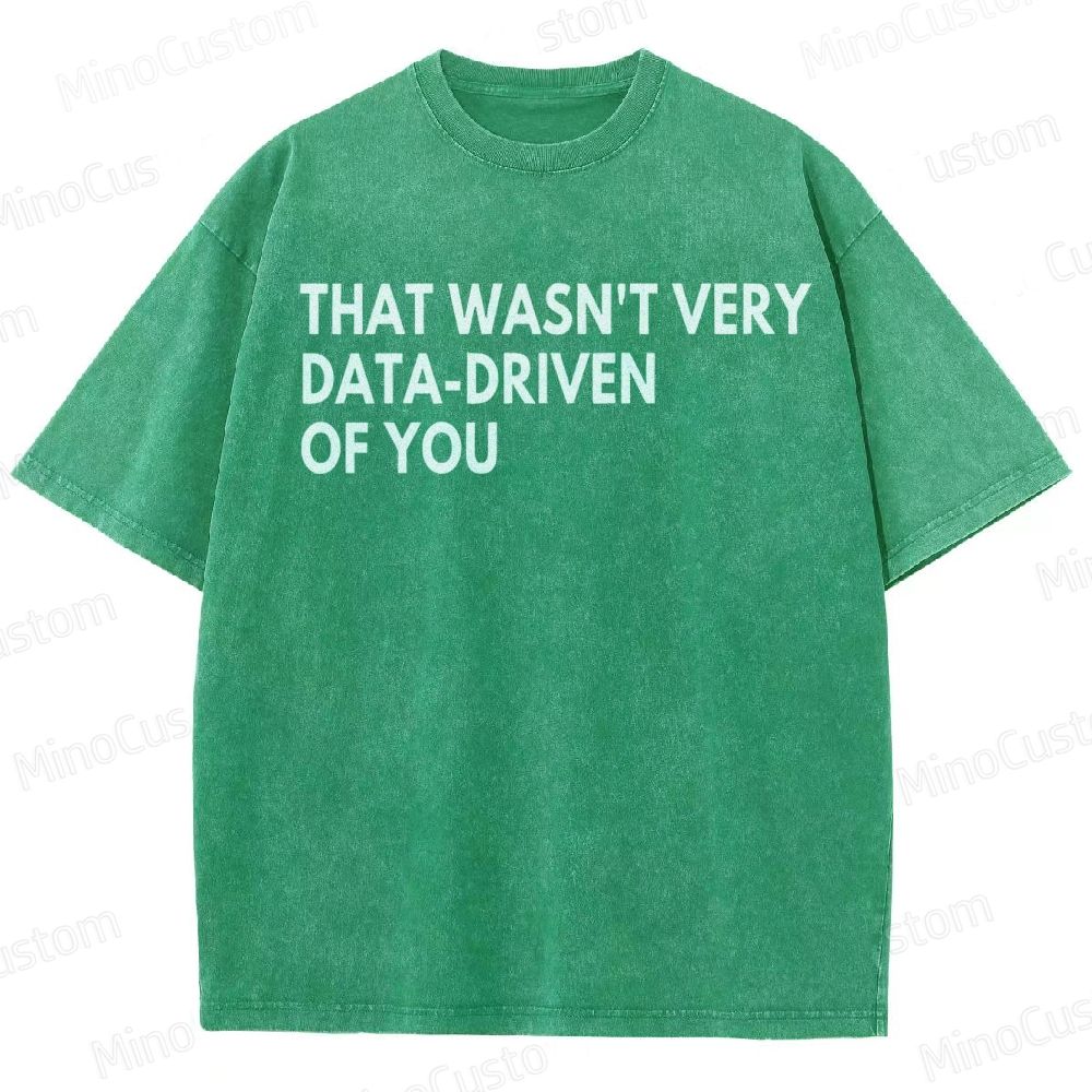 That Wasn't Very Data Driven Of You Geek  Washed T-Shirt