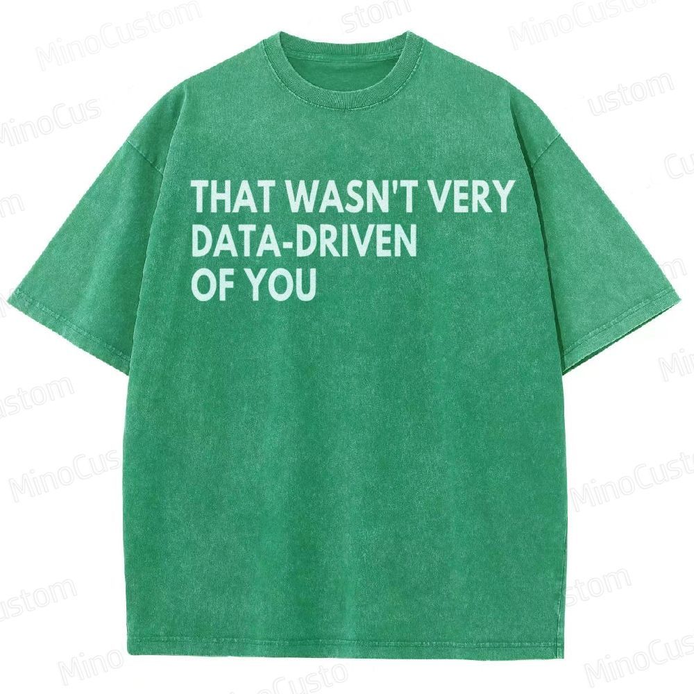 That Wasn't Very Data Driven Of You Geek  Washed T-Shirt