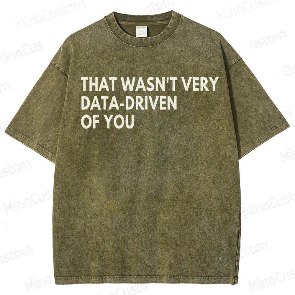 That Wasn't Very Data Driven Of You Geek  Washed T-Shirt