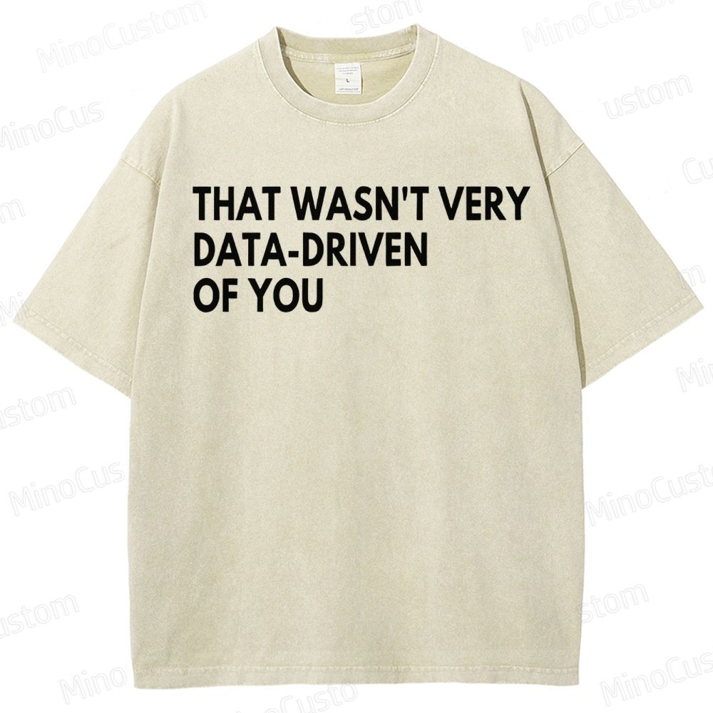 That Wasn't Very Data Driven Of You Geek  Washed T-Shirt