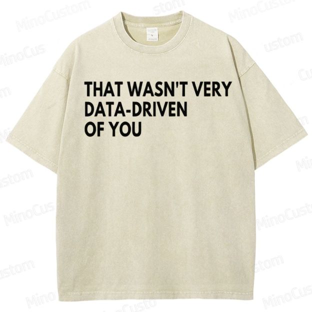 That Wasn't Very Data Driven Of You Geek  Washed T-Shirt