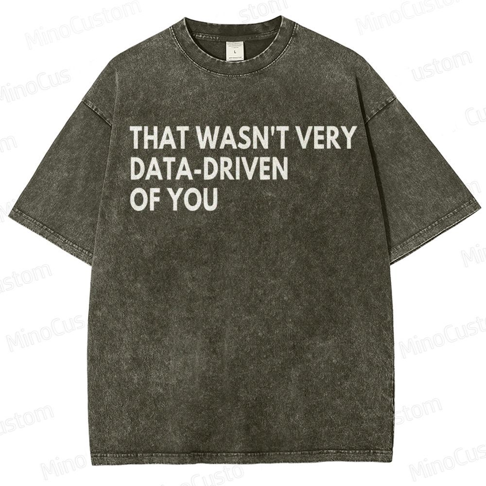 That Wasn't Very Data Driven Of You Geek  Washed T-Shirt
