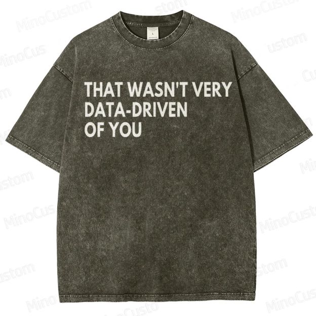 That Wasn't Very Data Driven Of You Geek  Washed T-Shirt
