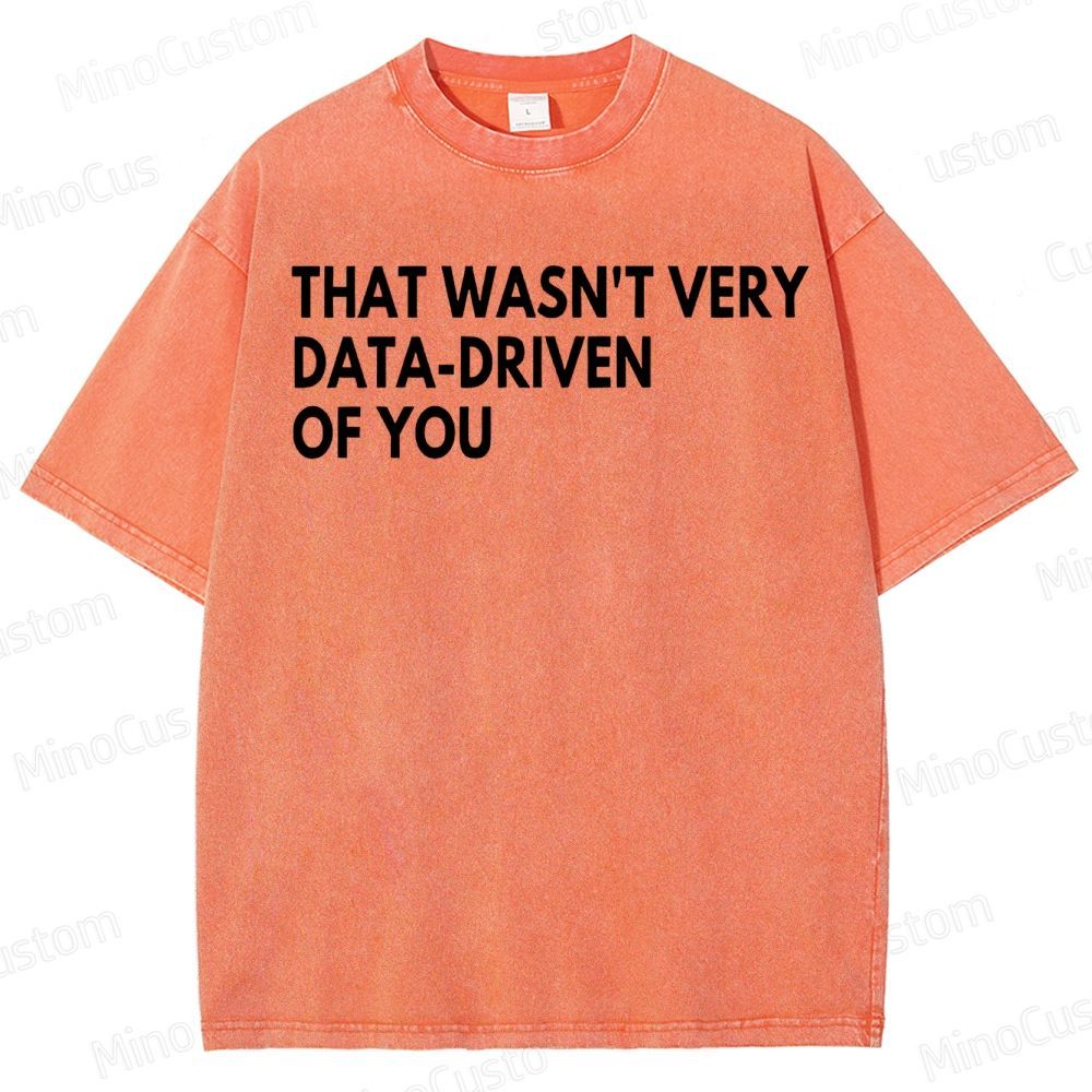 That Wasn't Very Data Driven Of You Geek  Washed T-Shirt