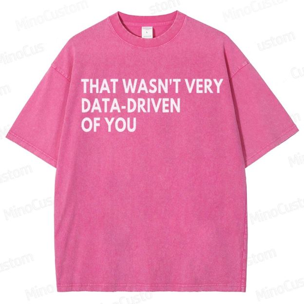 That Wasn't Very Data Driven Of You Geek  Washed T-Shirt