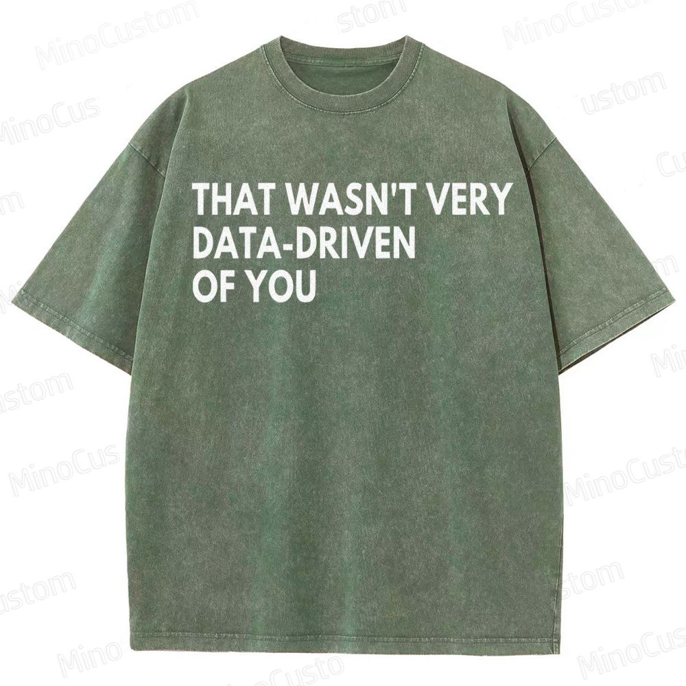 That Wasn't Very Data Driven Of You Geek  Washed T-Shirt