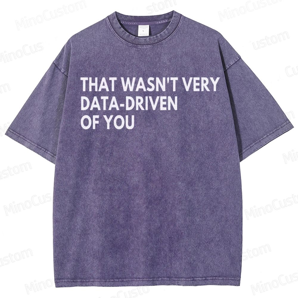 That Wasn't Very Data Driven Of You Geek  Washed T-Shirt