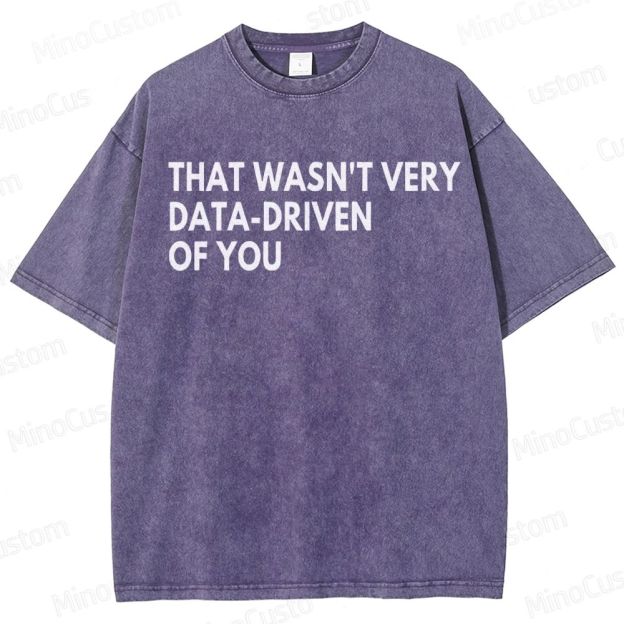 That Wasn't Very Data Driven Of You Geek  Washed T-Shirt