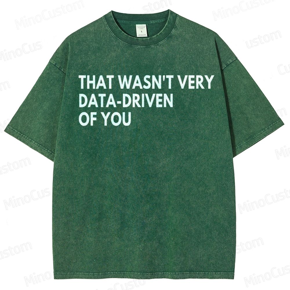 That Wasn't Very Data Driven Of You Geek  Washed T-Shirt