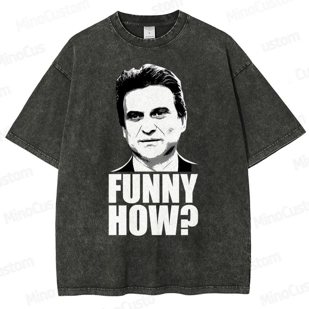 Funny How? Goodfellas Joe Pesci Washed T-Shirt