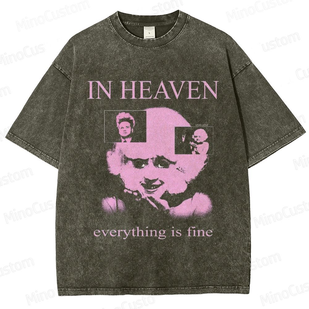 Eraserhead - Inspired "In Heaven Everything Is Fine" Vintage Washed T - shirt