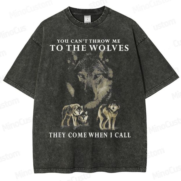 You can_t throw me to the Wolves, they come when I call Classic Washed T-Shirt 