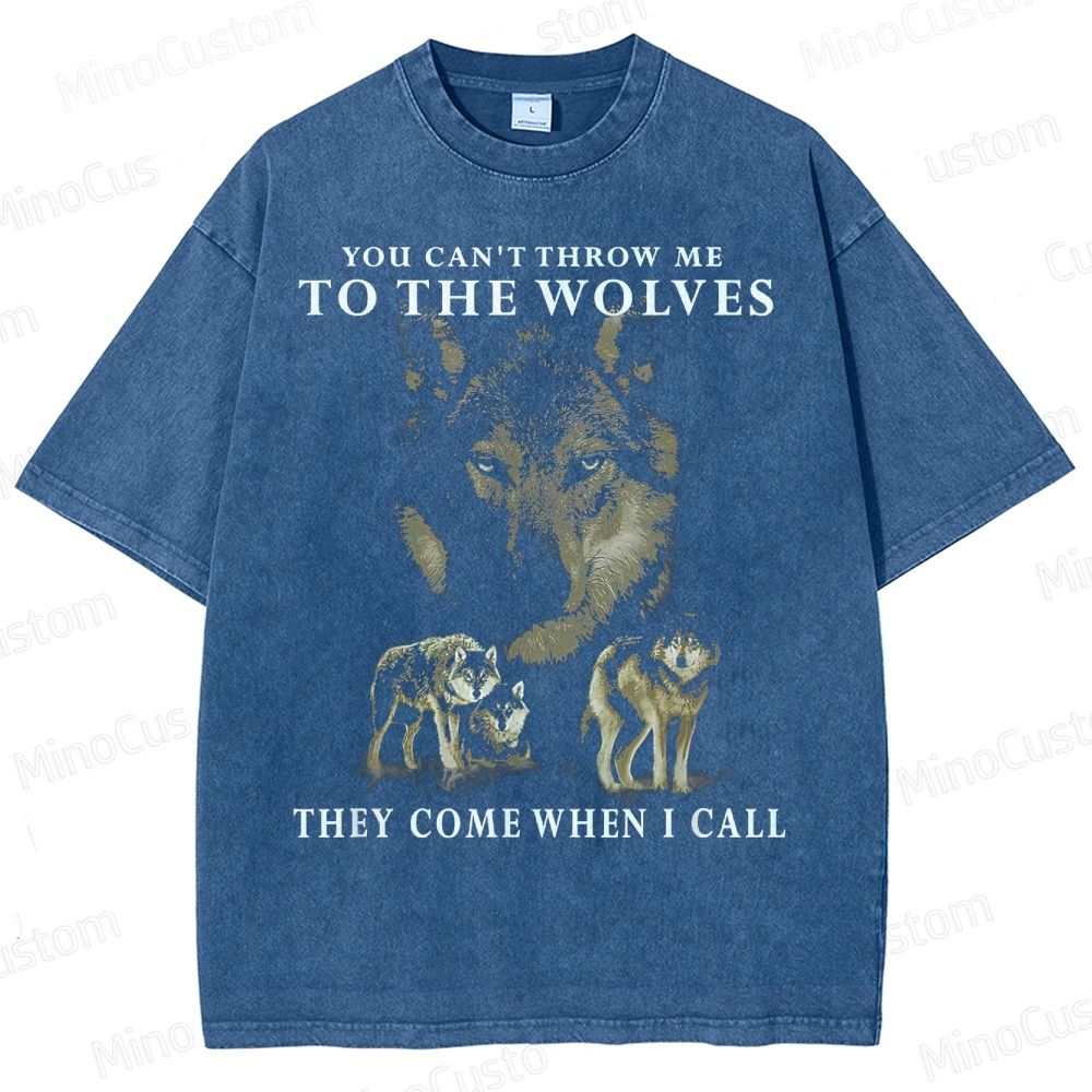 You can_t throw me to the Wolves, they come when I call Classic Washed T-Shirt 