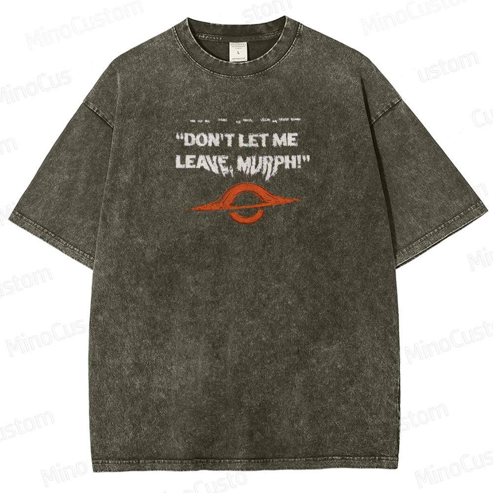 "Interstellar - Don't Let Me Leave, Murph!" Sci - Fi Movie Graphic T - Shirt