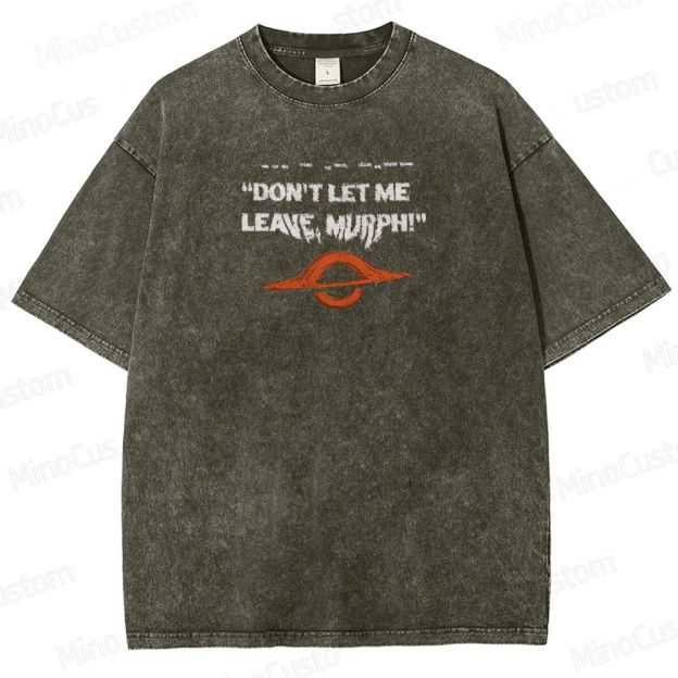 "Interstellar - Don't Let Me Leave, Murph!" Sci - Fi Movie Graphic T - Shirt
