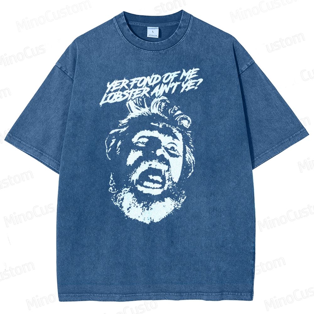 Yer Fond of Me Lobster ain’t Ye  Washed T-Shirt