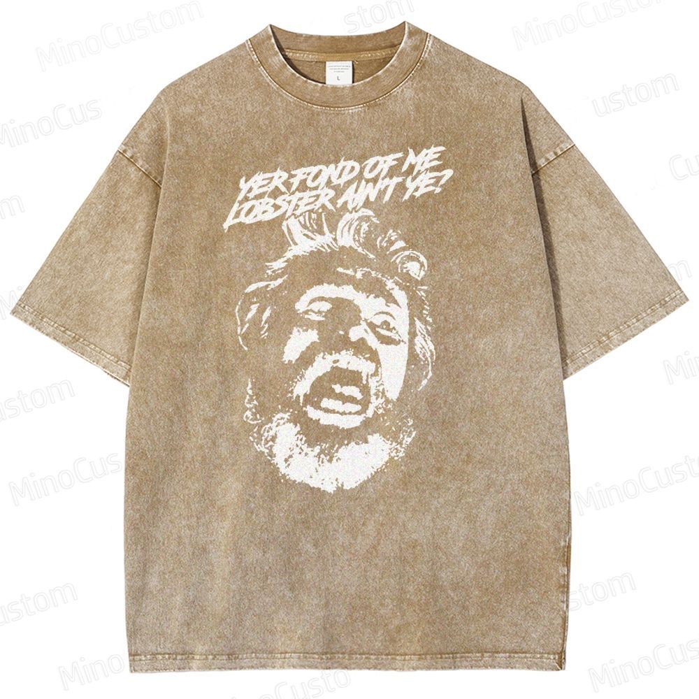 Yer Fond of Me Lobster ain’t Ye  Washed T-Shirt
