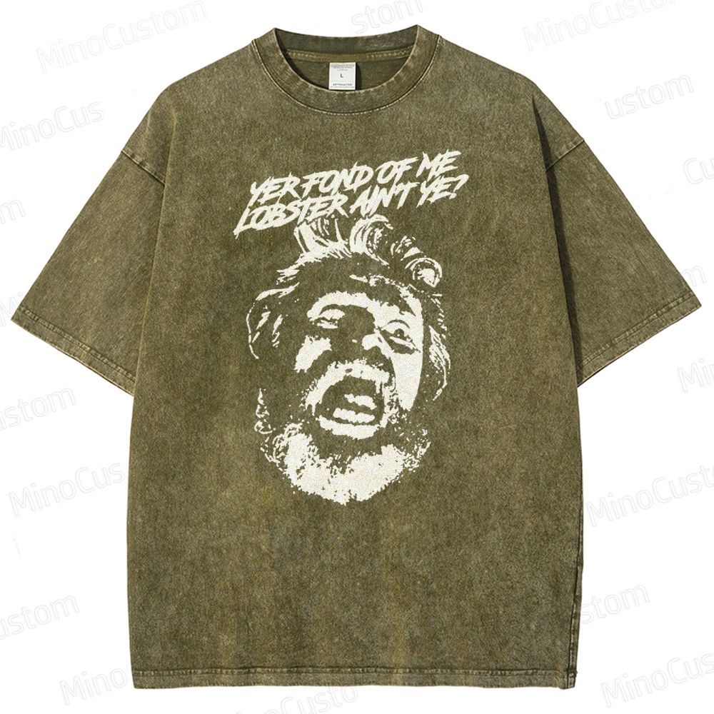 Yer Fond of Me Lobster ain’t Ye  Washed T-Shirt