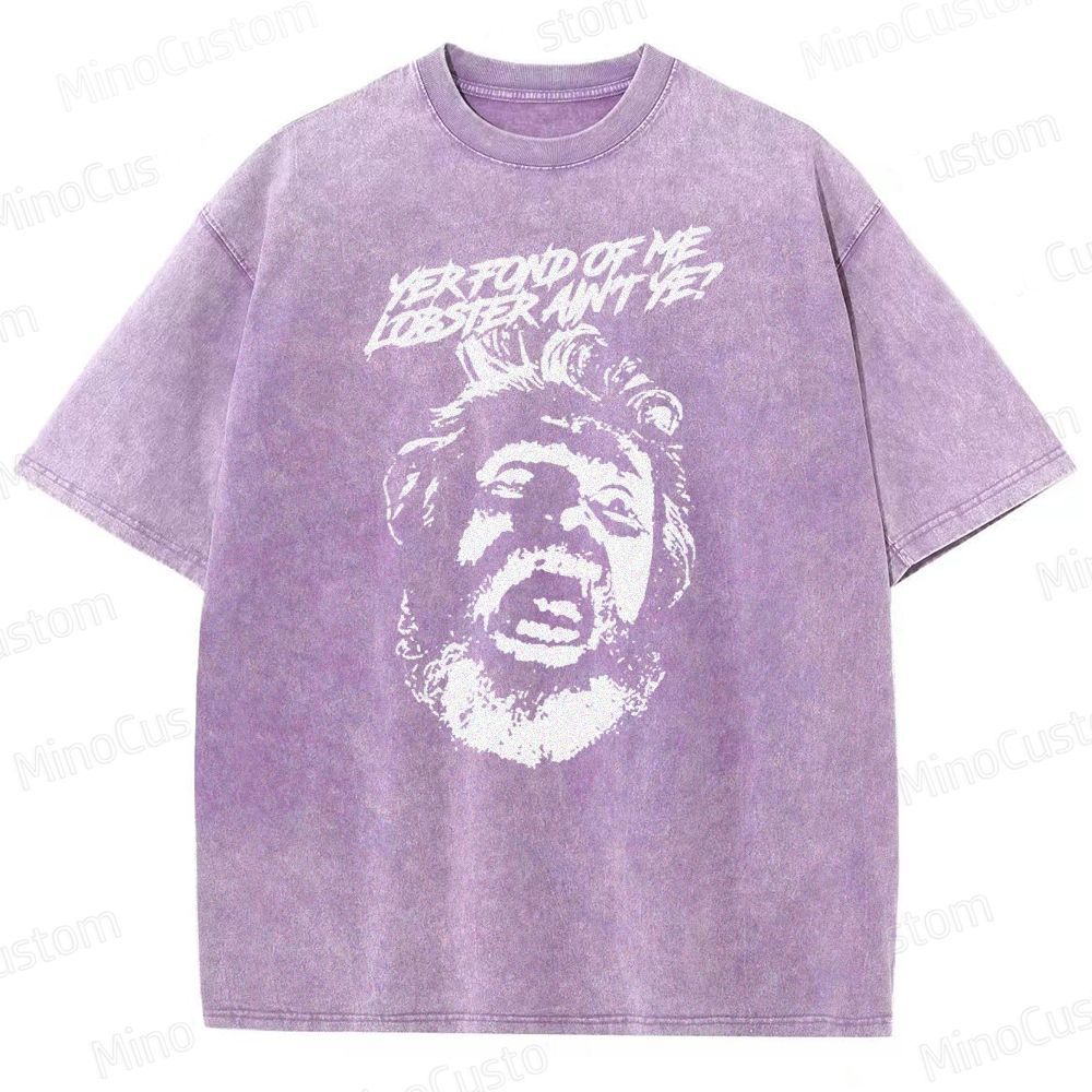 Yer Fond of Me Lobster ain’t Ye  Washed T-Shirt