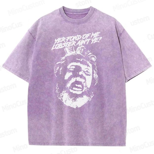 Yer Fond of Me Lobster ain’t Ye  Washed T-Shirt