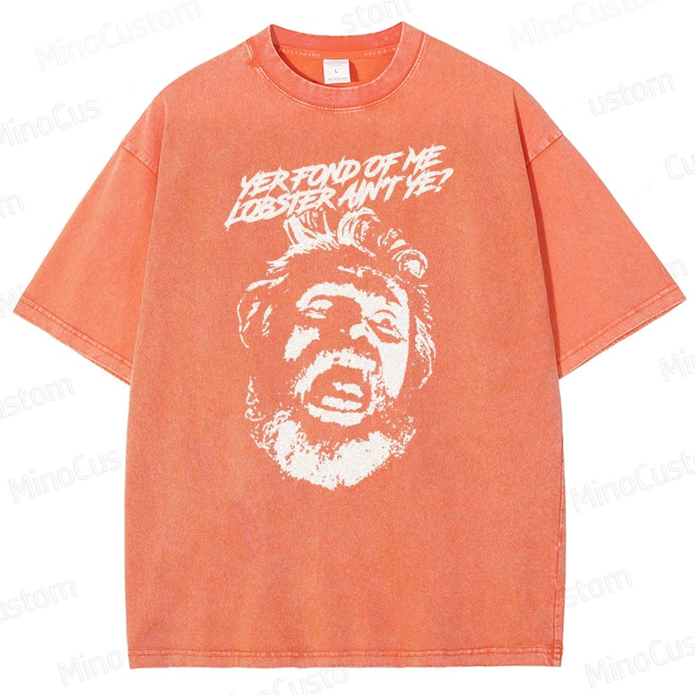 Yer Fond of Me Lobster ain’t Ye  Washed T-Shirt