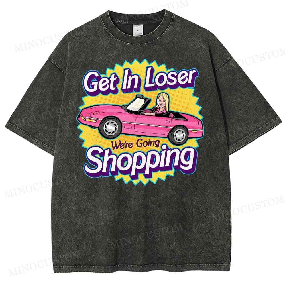 Get In Loser We’Re Going Shopping Washed T-Shirt