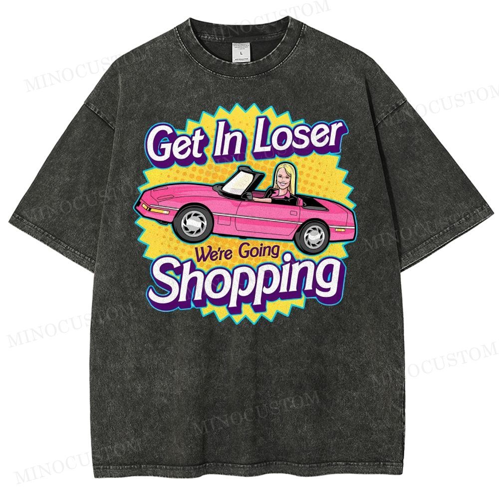 Get In Loser We’Re Going Shopping Washed T-Shirt