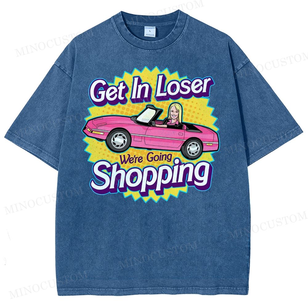 Get In Loser We’Re Going Shopping Washed T-Shirt
