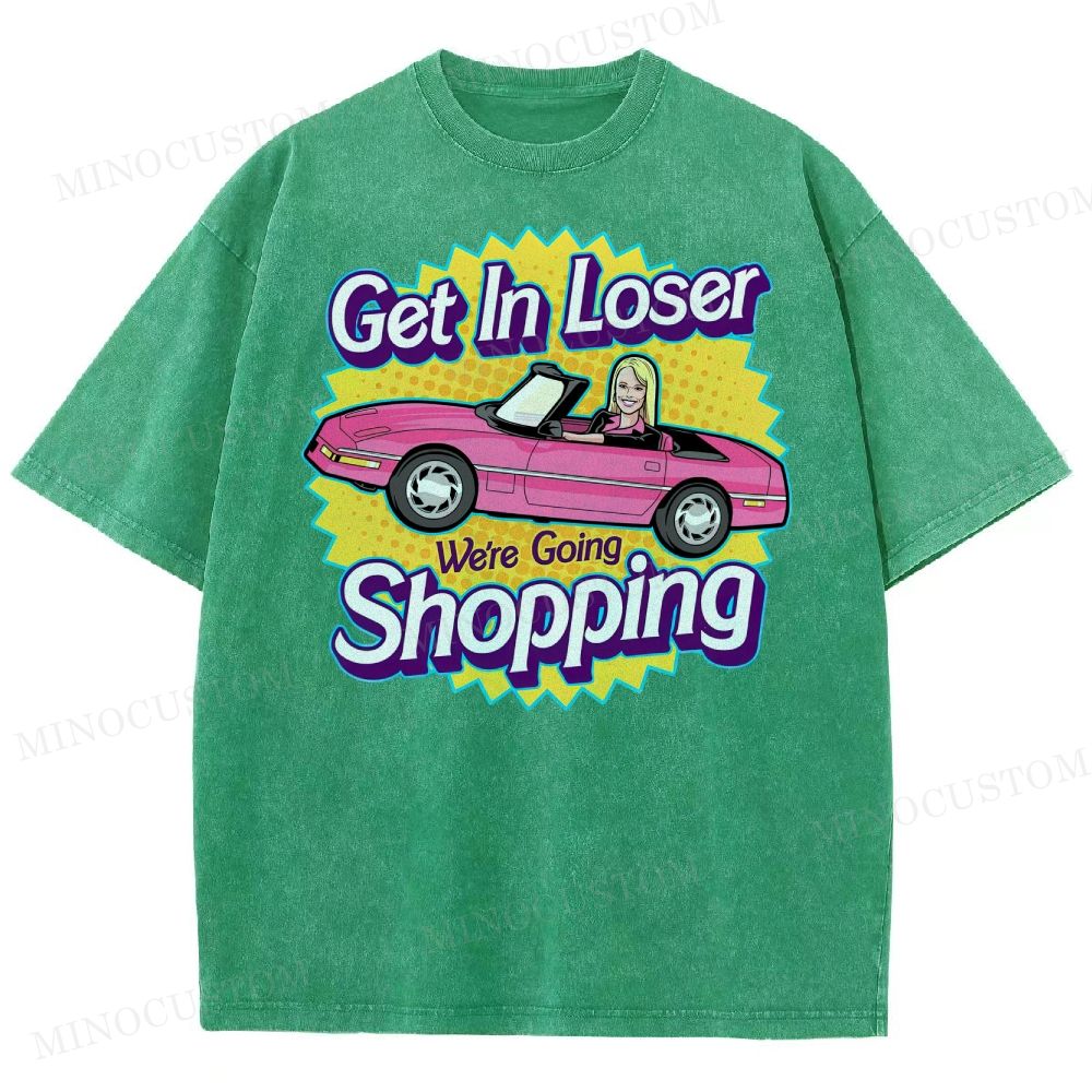 Get In Loser We’Re Going Shopping Washed T-Shirt