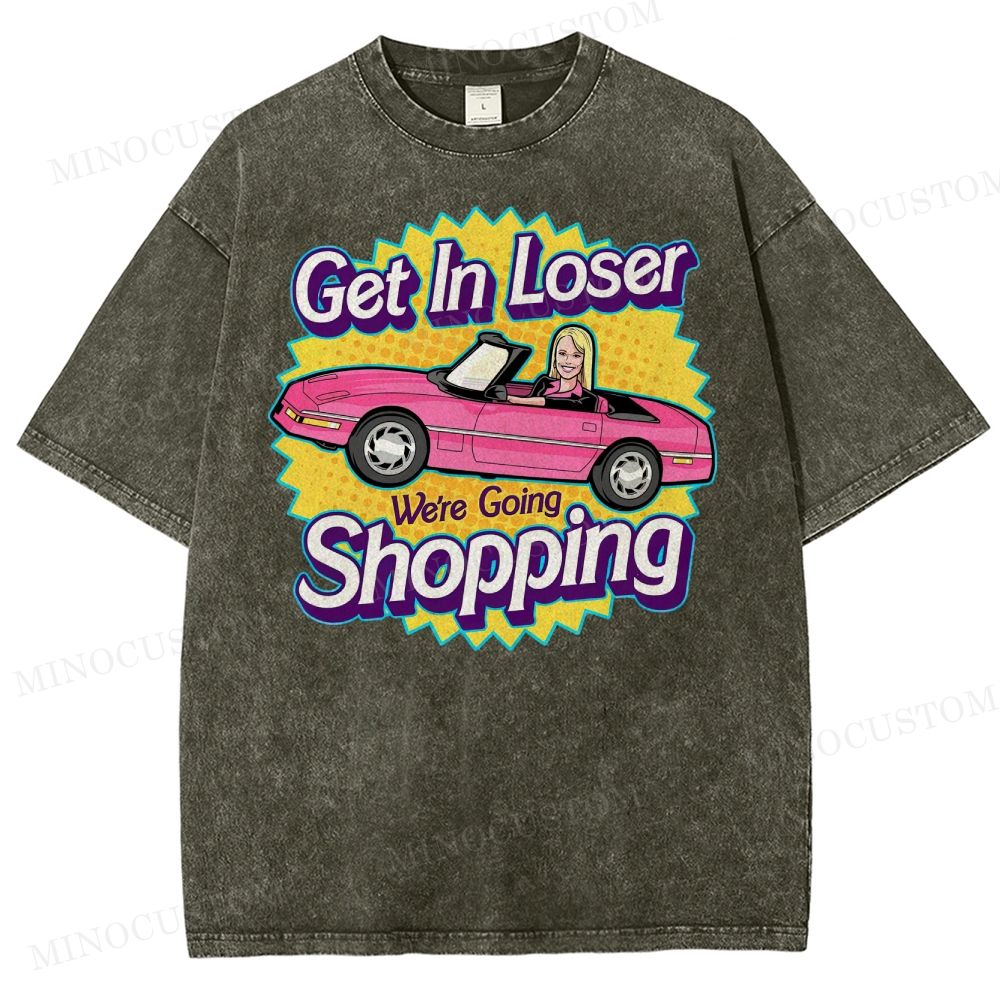 Get In Loser We’Re Going Shopping Washed T-Shirt