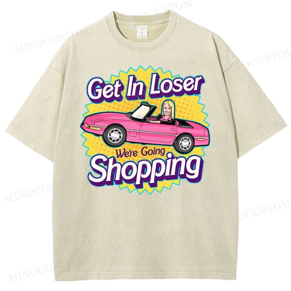 Get In Loser We’Re Going Shopping Washed T-Shirt
