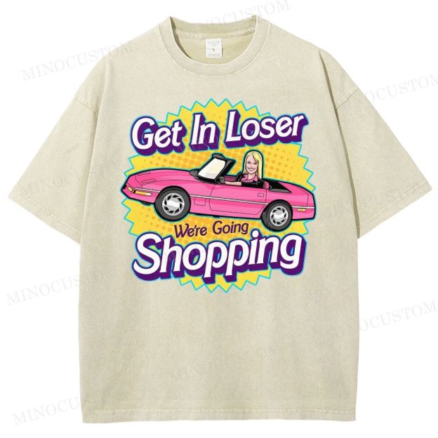 Get In Loser We’Re Going Shopping Washed T-Shirt