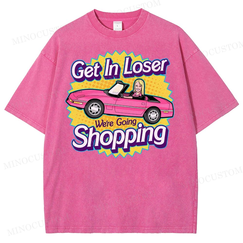 Get In Loser We’Re Going Shopping Washed T-Shirt