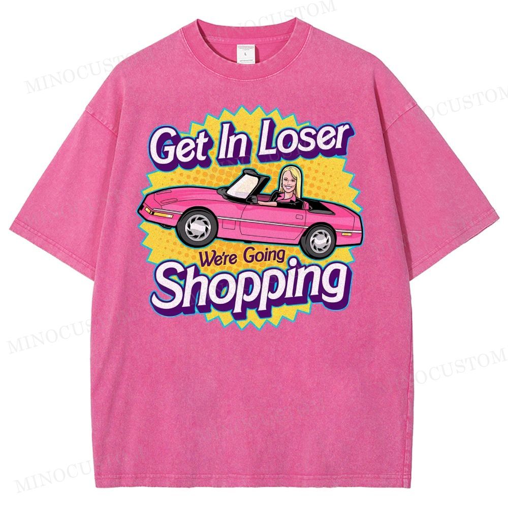 Get In Loser We’Re Going Shopping Washed T-Shirt