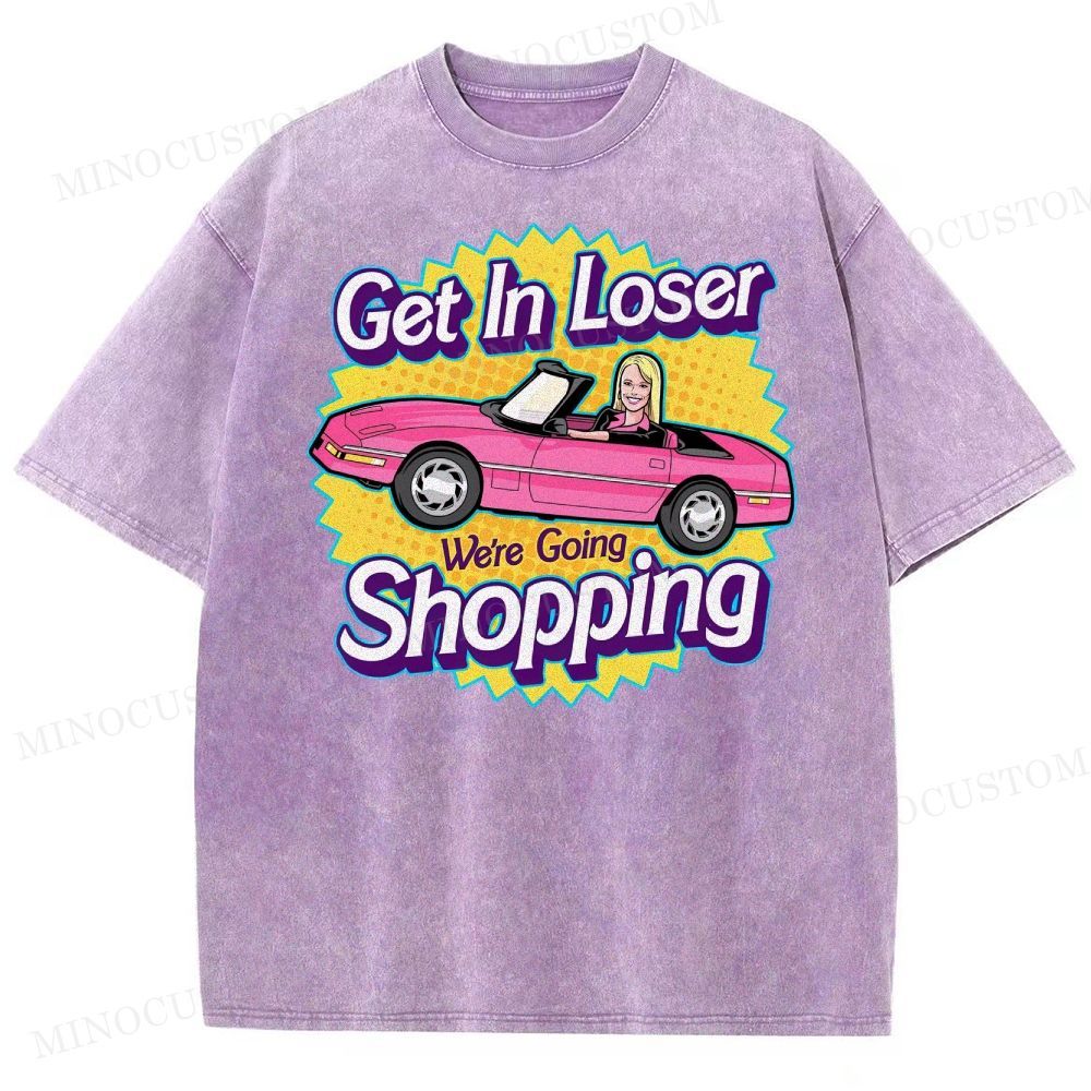 Get In Loser We’Re Going Shopping Washed T-Shirt